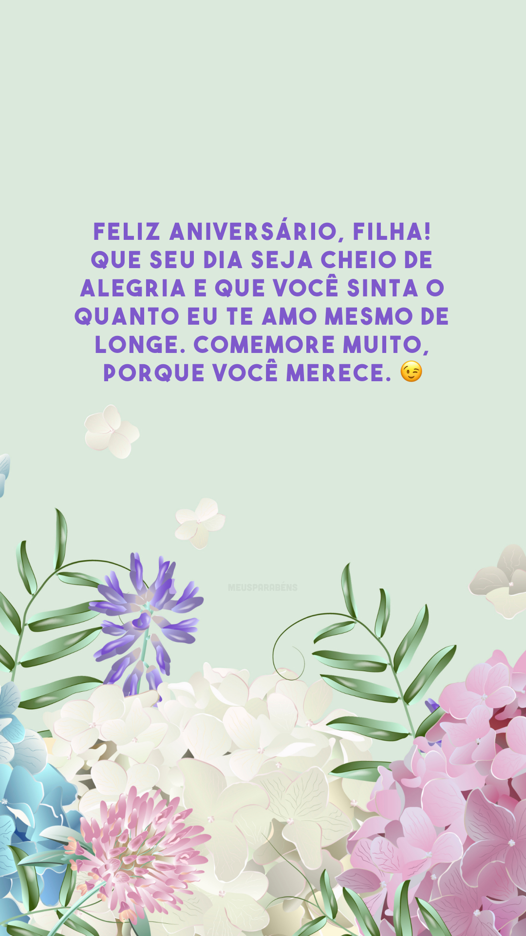 Feliz aniversário, filha! Que seu dia seja cheio de alegria e que você sinta o quanto eu te amo mesmo de longe. Comemore muito, porque você merece. 😉