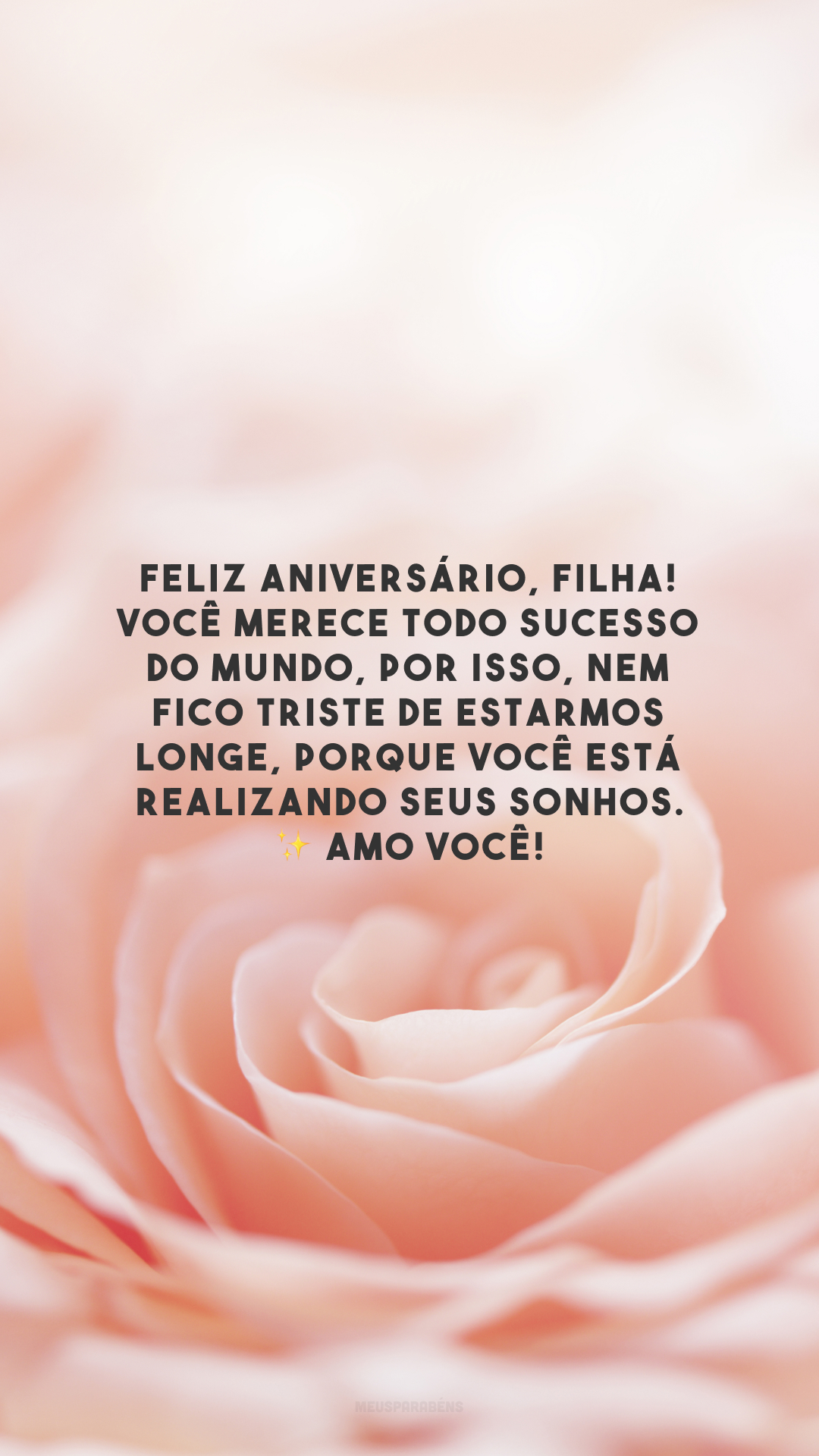 Feliz aniversário, filha! Você merece todo sucesso do mundo, por isso, nem fico triste de estarmos longe, porque você está realizando seus sonhos. ✨ Amo você!