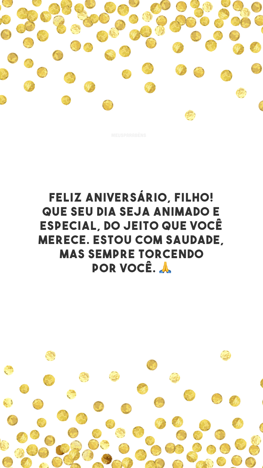 Feliz aniversário, filho! Que seu dia seja animado e especial, do jeito que você merece. Estou com saudade, mas sempre torcendo por você. 🙏