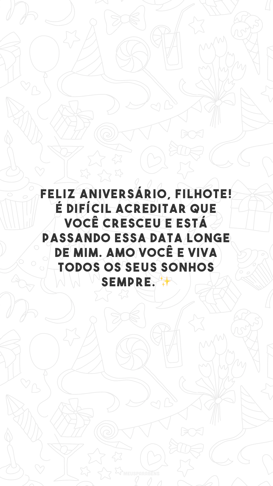 Feliz aniversário, filhote! É difícil acreditar que você cresceu e está passando essa data longe de mim. Amo você e viva todos os seus sonhos sempre. ✨