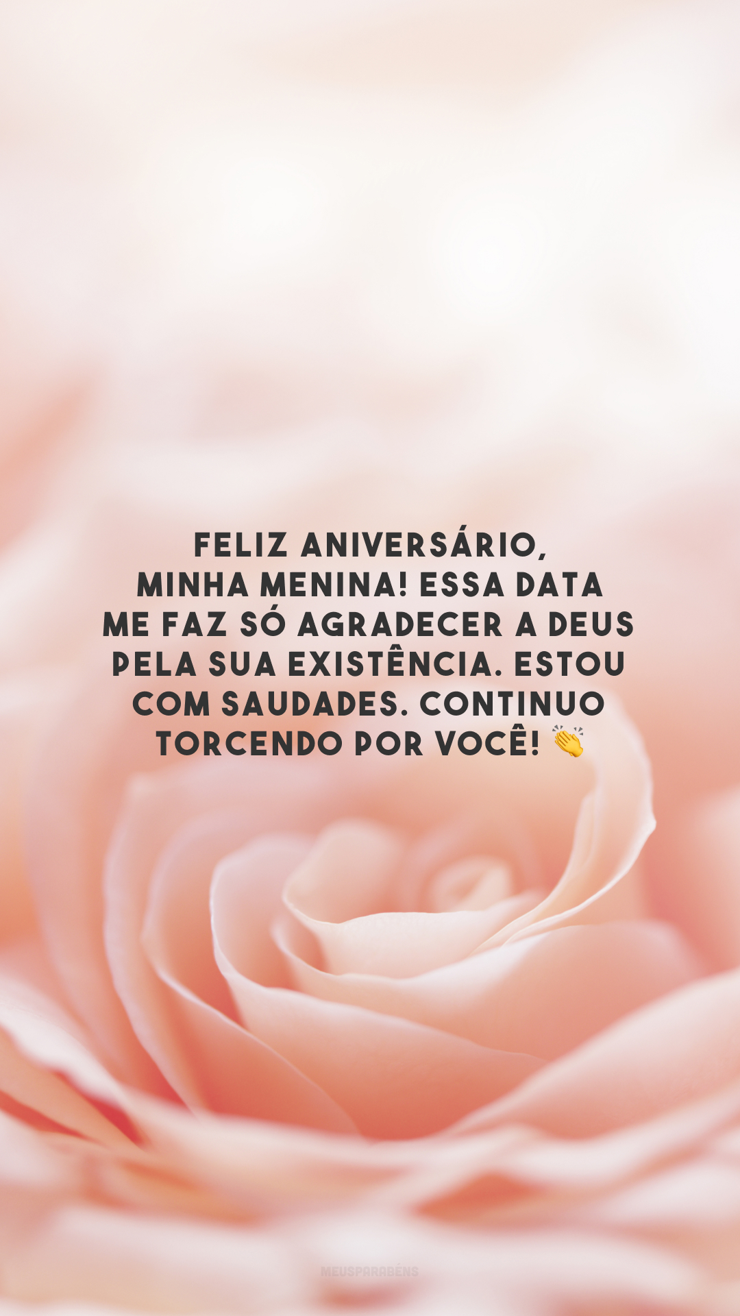 Feliz aniversário, minha menina! Essa data me faz só agradecer a Deus pela sua existência. Estou com saudades. Continuo torcendo por você! 👏