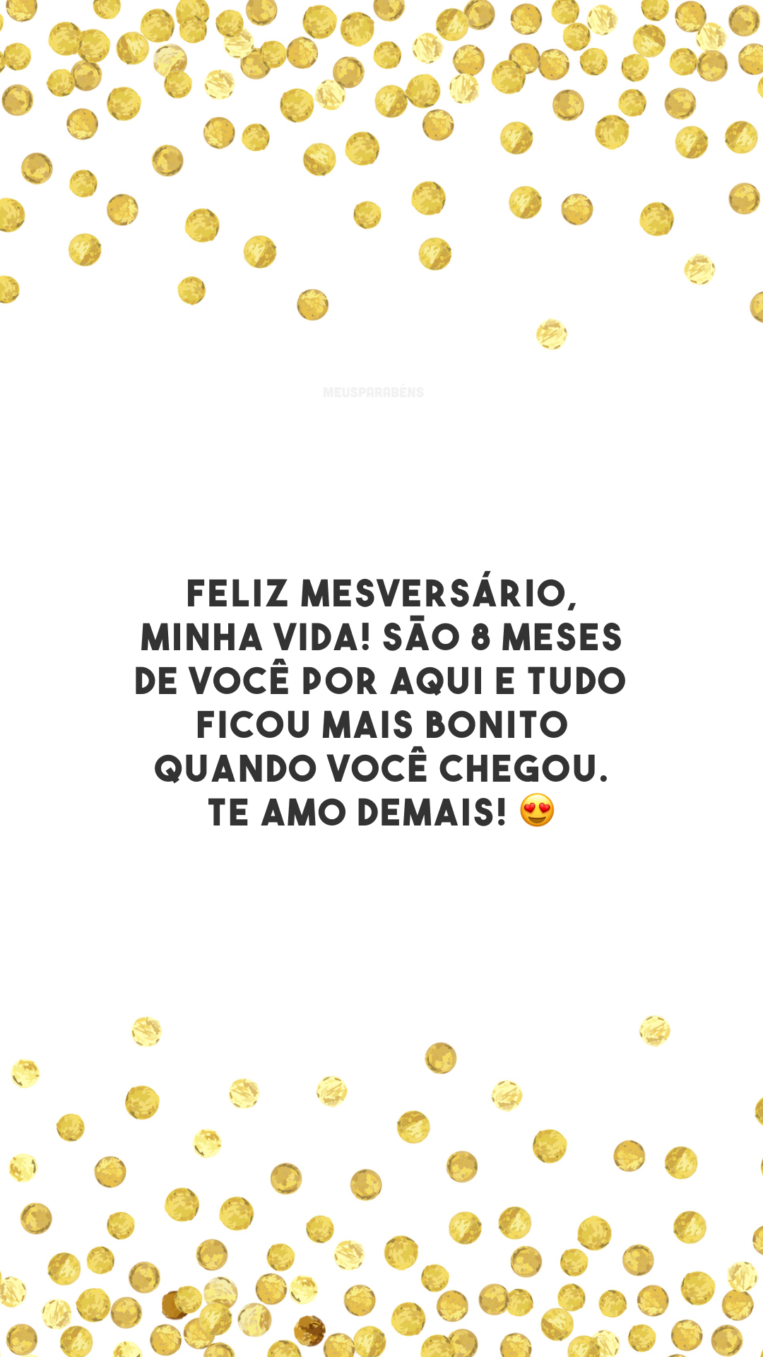 Feliz mesversário, minha vida! São 8 meses de você por aqui e tudo ficou mais bonito quando você chegou. Te amo demais! 😍