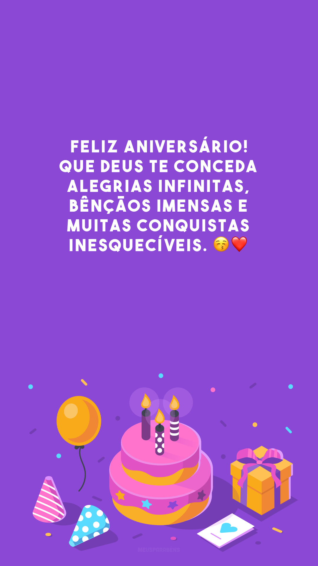 Feliz aniversário! Que Deus te conceda alegrias infinitas, bênçãos imensas e muitas conquistas inesquecíveis. 😚❤️