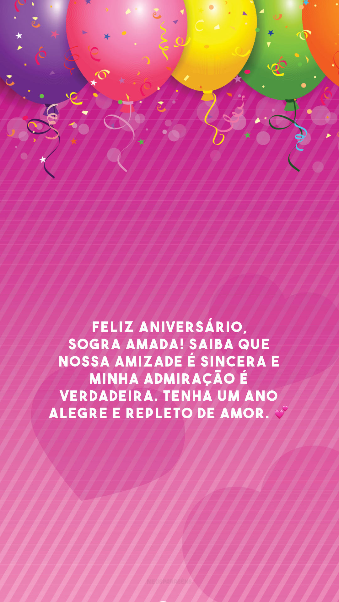 Feliz aniversário, sogra amada! Saiba que nossa amizade é sincera e minha admiração é verdadeira. Tenha um ano alegre e repleto de amor. 💕