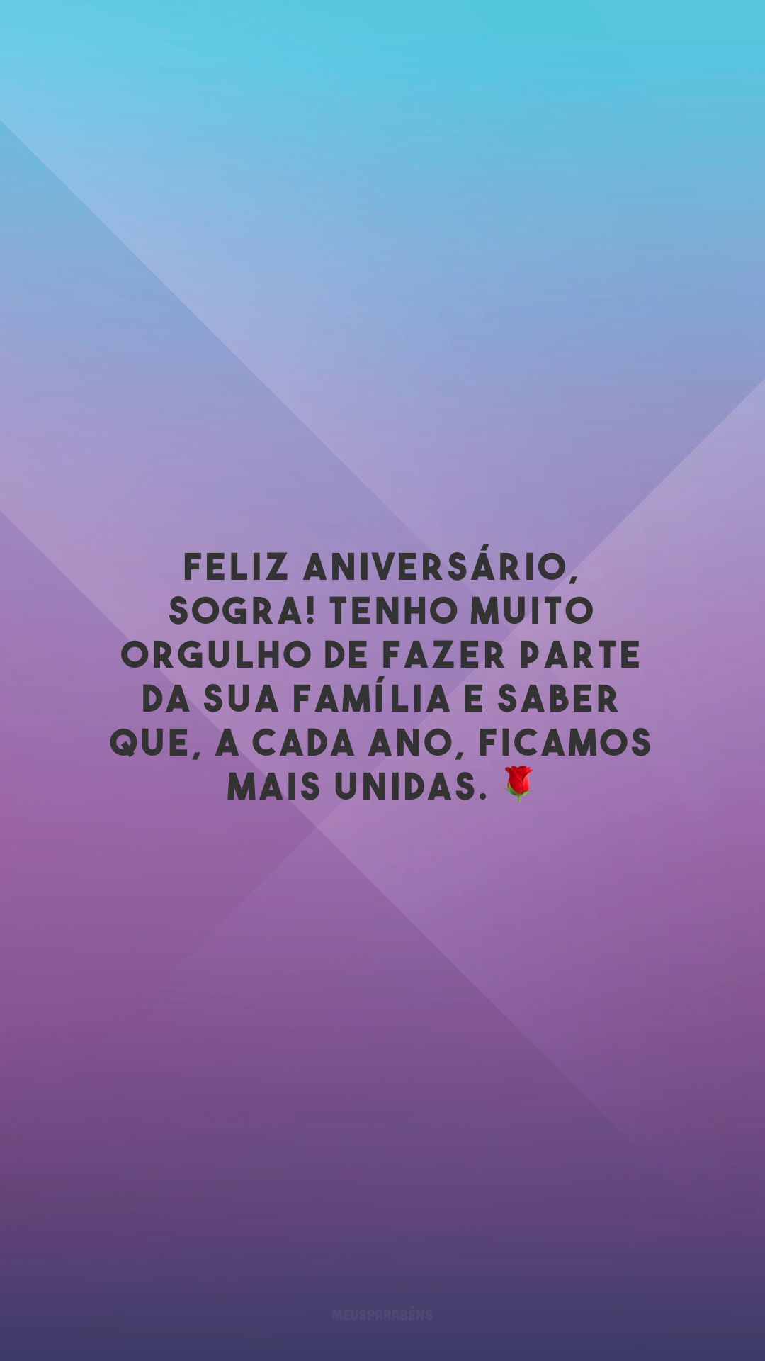 Feliz aniversário, sogra! Tenho muito orgulho de fazer parte da sua família e saber que, a cada ano, ficamos mais unidas. 🌹