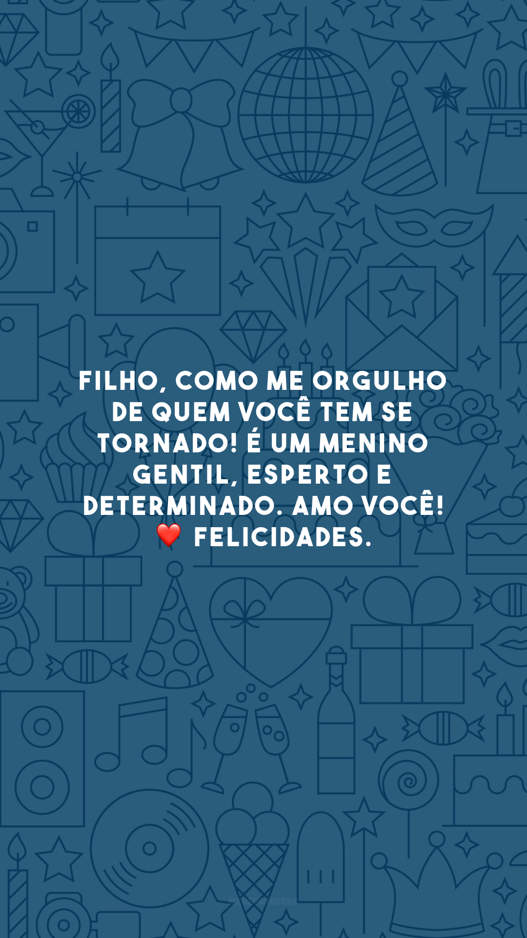 Filho, como me orgulho de quem você tem se tornado! É um menino gentil, esperto e determinado. Amo você! ❤️ Felicidades.