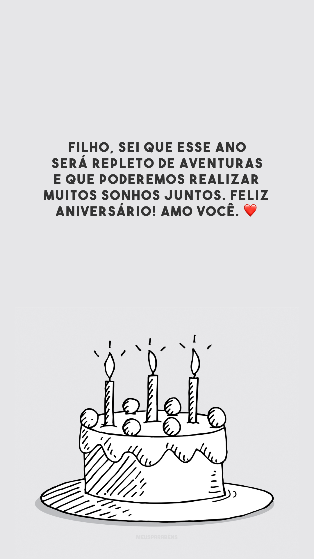 Filho, sei que esse ano será repleto de aventuras e que poderemos realizar muitos sonhos juntos. Feliz aniversário! Amo você. ❤️