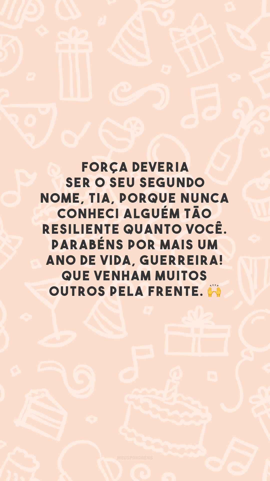 Força deveria ser o seu segundo nome, tia, porque nunca conheci alguém tão resiliente quanto você. Parabéns por mais um ano de vida, guerreira! Que venham muitos outros pela frente. 🙌