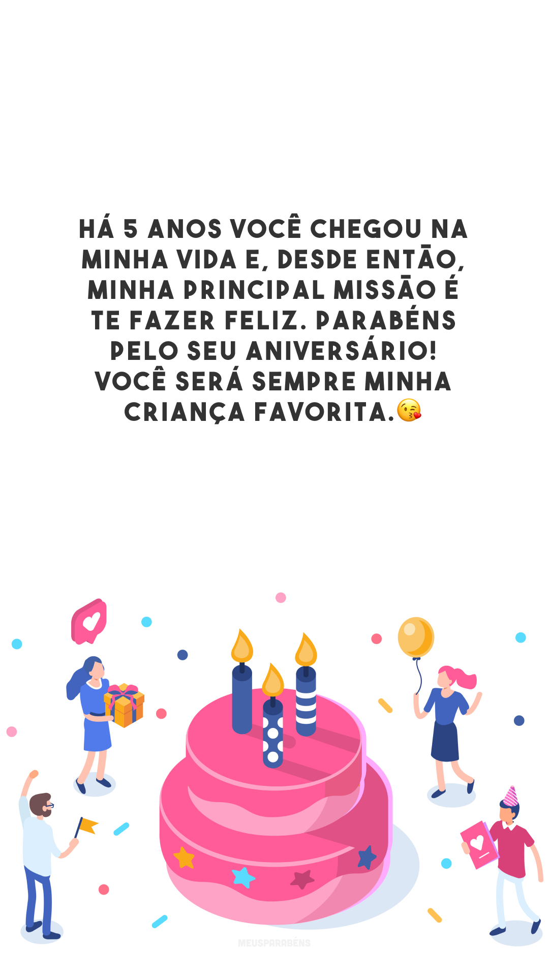 Há 5 anos você chegou na minha vida e, desde então, minha principal missão é te fazer feliz. Parabéns pelo seu aniversário! Você será sempre minha criança favorita.😘 