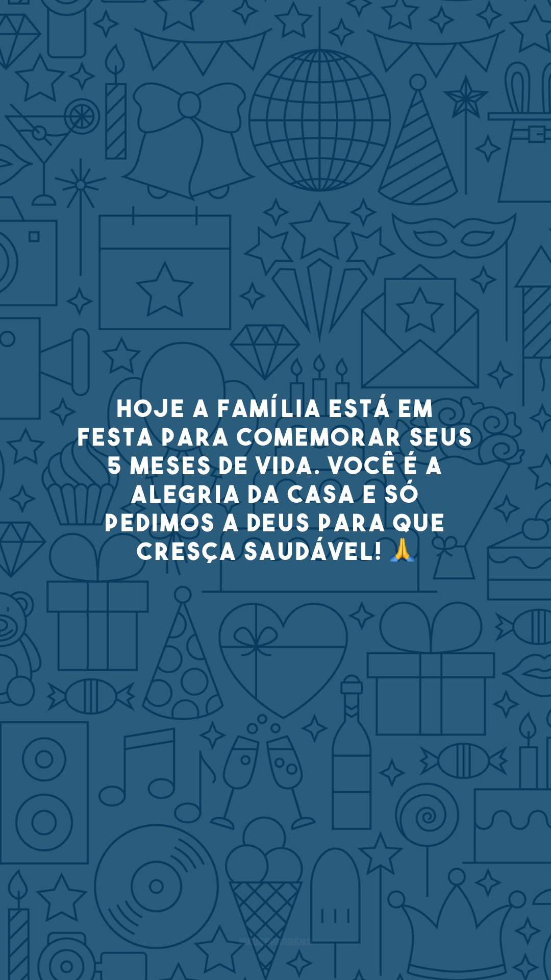 Hoje a família está em festa para comemorar seus 5 meses de vida. Você é a alegria da casa e só pedimos a Deus para que cresça saudável! 🙏