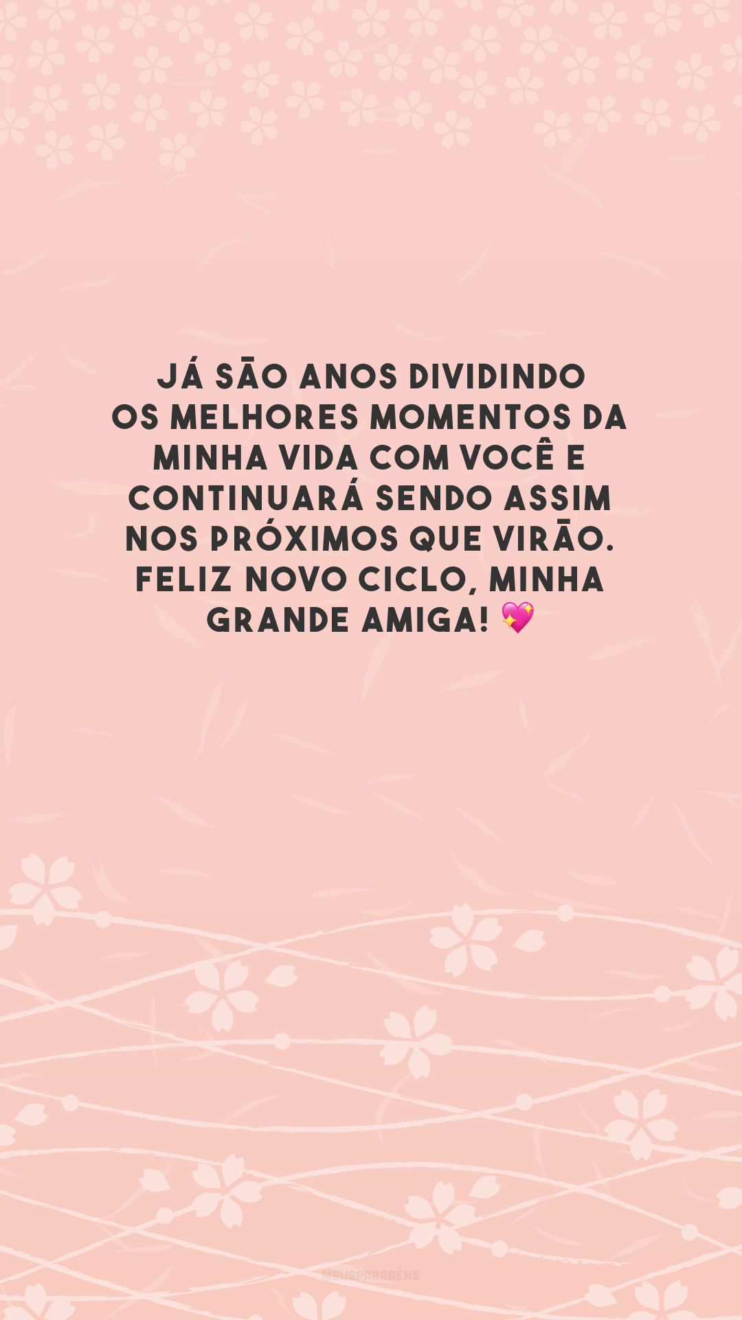 Já são anos dividindo os melhores momentos da minha vida com você e continuará sendo assim nos próximos que virão. Feliz novo ciclo, minha grande amiga! 💖