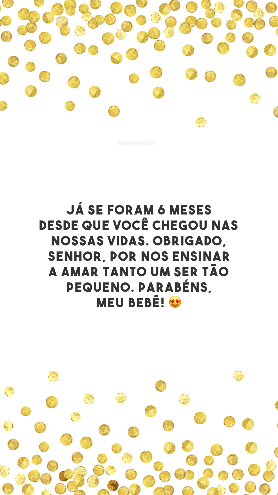 Já se foram 6 meses desde que você chegou nas nossas vidas. Obrigado, Senhor, por nos ensinar a amar tanto um ser tão pequeno. Parabéns, meu bebê! 😍