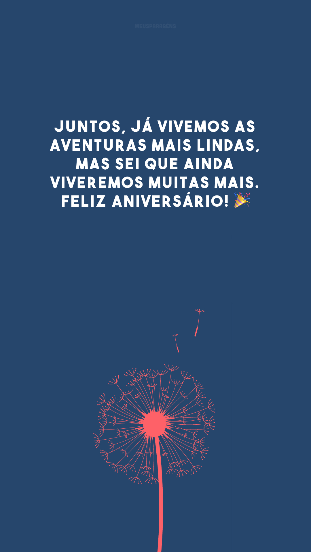 Juntos, já vivemos as aventuras mais lindas, mas sei que ainda viveremos muitas mais. Feliz aniversário! 🎉