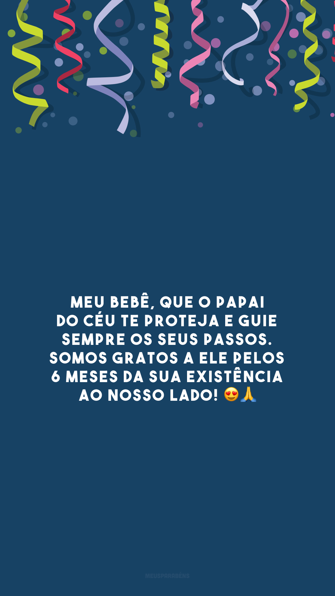 Meu bebê, que o Papai do Céu te proteja e guie sempre os seus passos. Somos gratos a Ele pelos 6 meses da sua existência ao nosso lado! 😍🙏