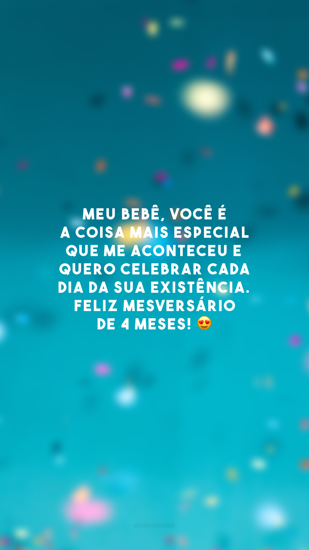 Meu bebê, você é a coisa mais especial que me aconteceu e quero celebrar cada dia da sua existência. Feliz mesversário de 4 meses! 😍