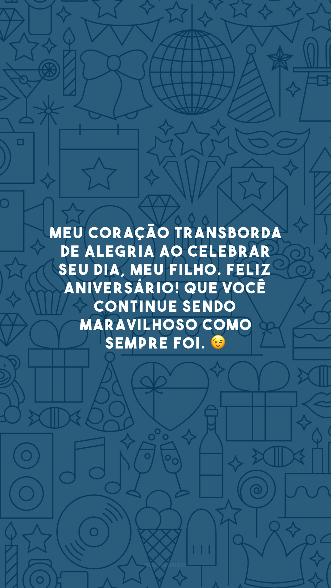 Meu coração transborda de alegria ao celebrar seu dia, meu filho. Feliz aniversário! Que você continue sendo maravilhoso como sempre foi. 😉