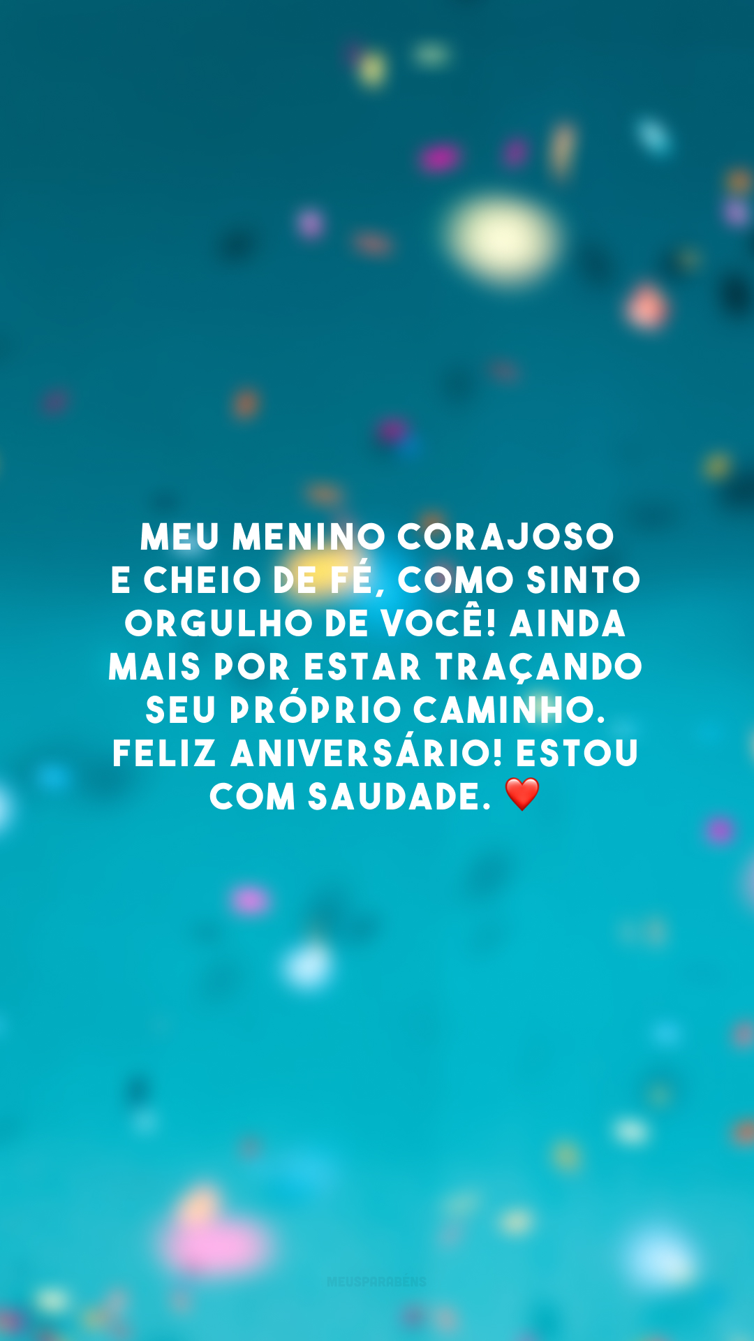 Meu menino corajoso e cheio de fé, como sinto orgulho de você! Ainda mais por estar traçando seu próprio caminho. Feliz aniversário! Estou com saudade. ❤️