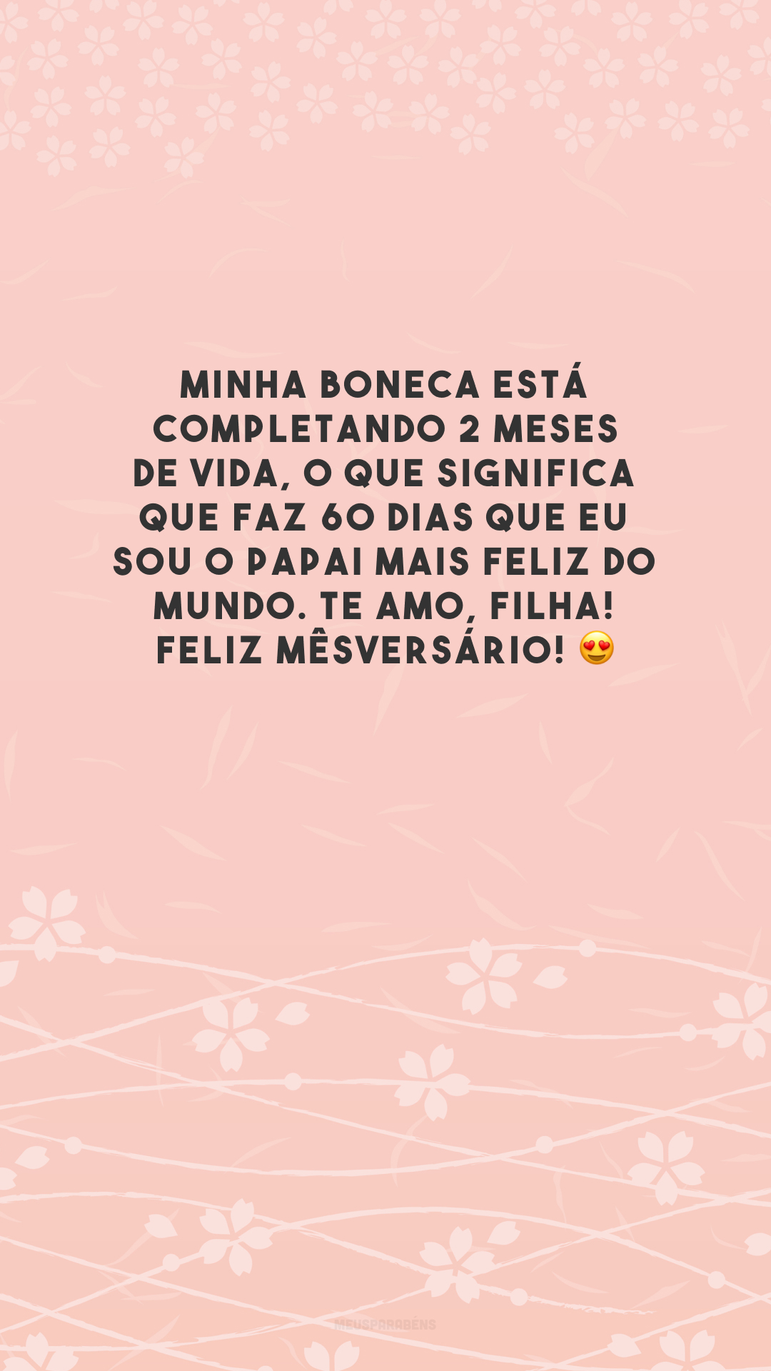 Minha boneca está completando 2 meses de vida, o que significa que faz 60 dias que eu sou o papai mais feliz do mundo. Te amo, filha! Feliz mêsversário! 😍