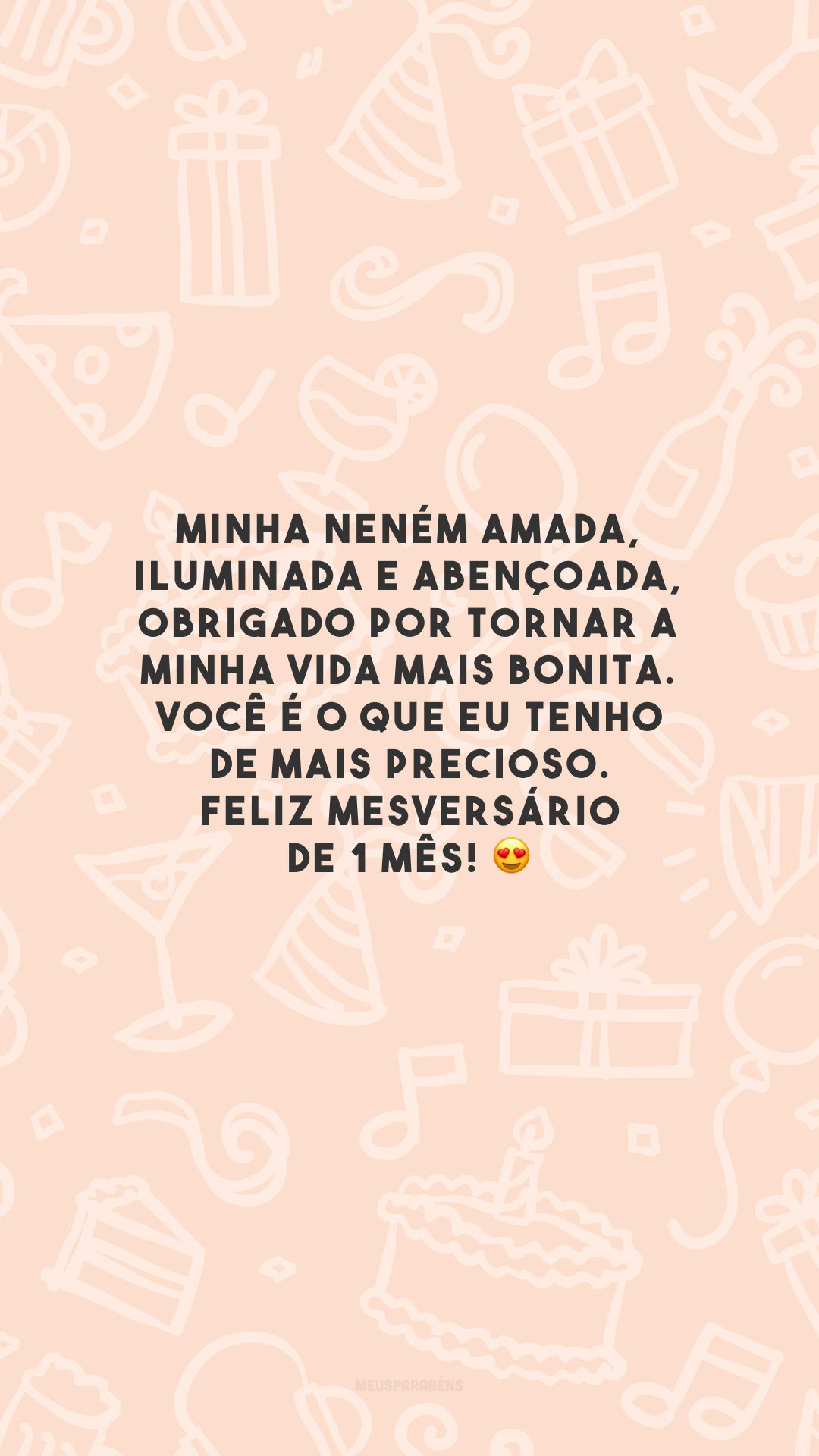 Minha neném amada, iluminada e abençoada, obrigado por tornar a minha vida mais bonita. Você é o que eu tenho de mais precioso. Feliz mesversário de 1 mês! 😍