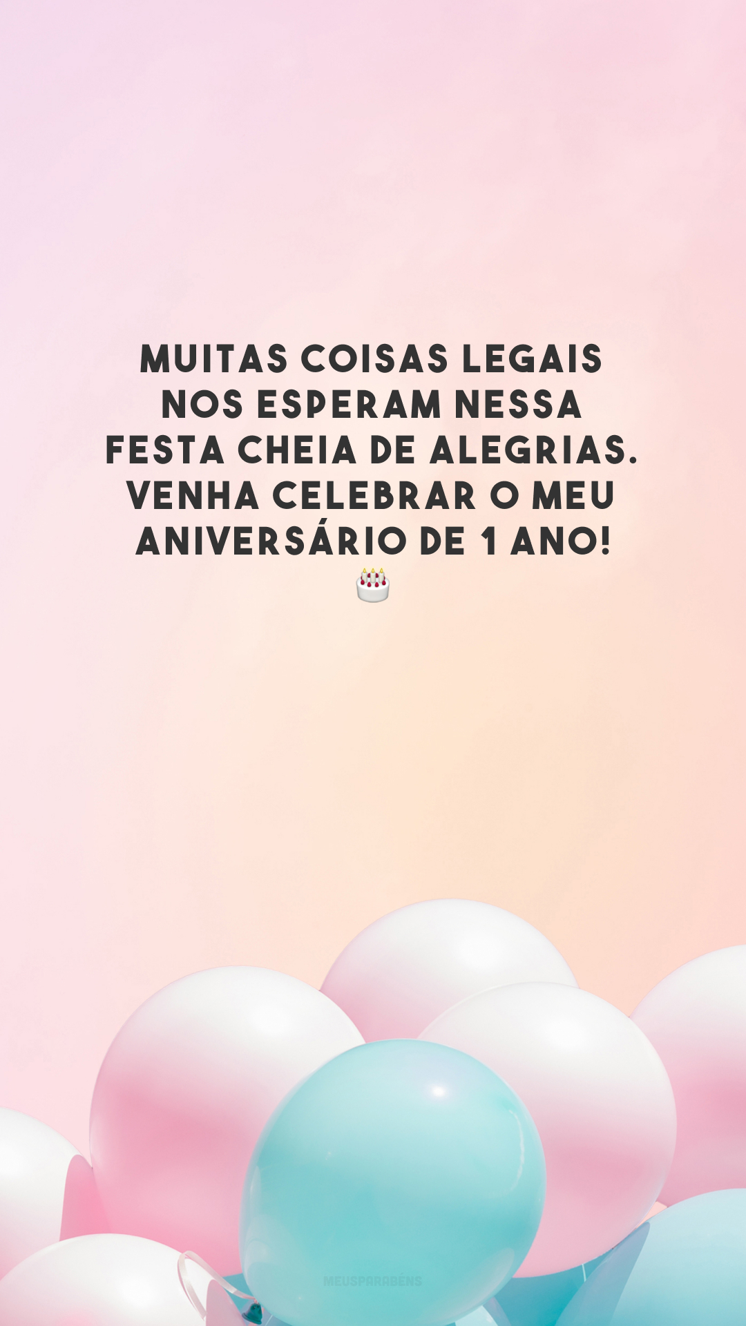 Muitas coisas legais nos esperam nessa festa cheia de alegrias. Venha celebrar o meu aniversário de 1 ano! 🎂