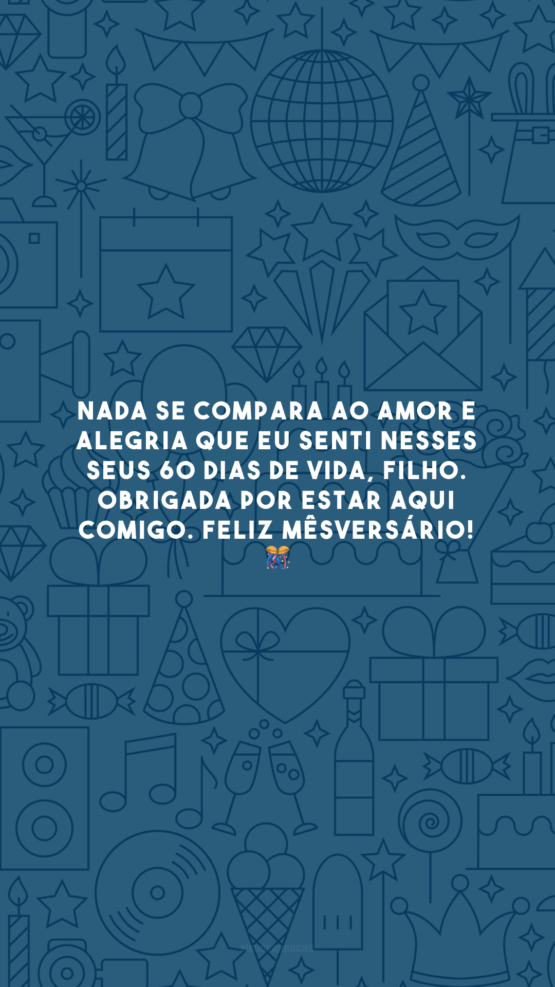 Nada se compara ao amor e alegria que eu senti nesses seus 60 dias de vida, filho. Obrigada por estar aqui comigo. Feliz mêsversário! 🎊