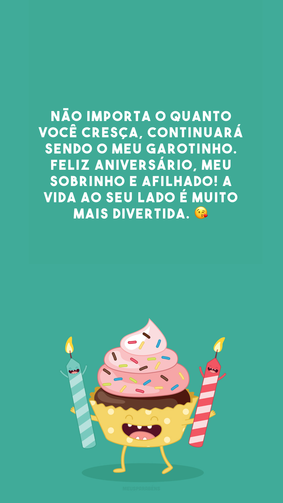 Não importa o quanto você cresça, continuará sendo o meu garotinho. Feliz aniversário, meu sobrinho e afilhado! A vida ao seu lado é muito mais divertida. 😘 