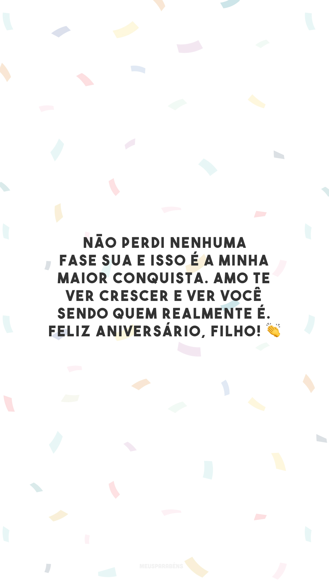 Não perdi nenhuma fase sua e isso é a minha maior conquista. Amo te ver crescer e ver você sendo quem realmente é. Feliz aniversário, filho! 👏