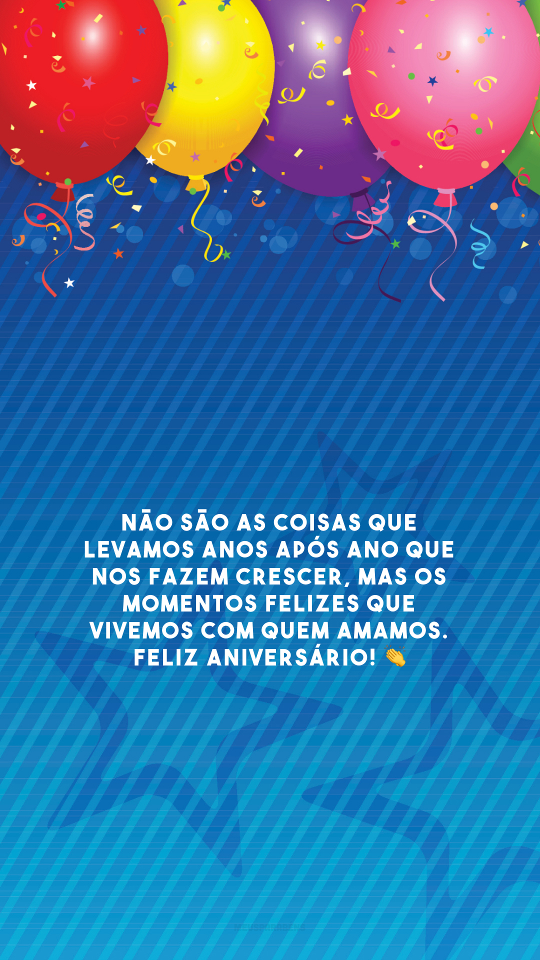 Não são as coisas que levamos anos após ano que nos fazem crescer, mas os momentos felizes que vivemos com quem amamos. Feliz aniversário! 👏