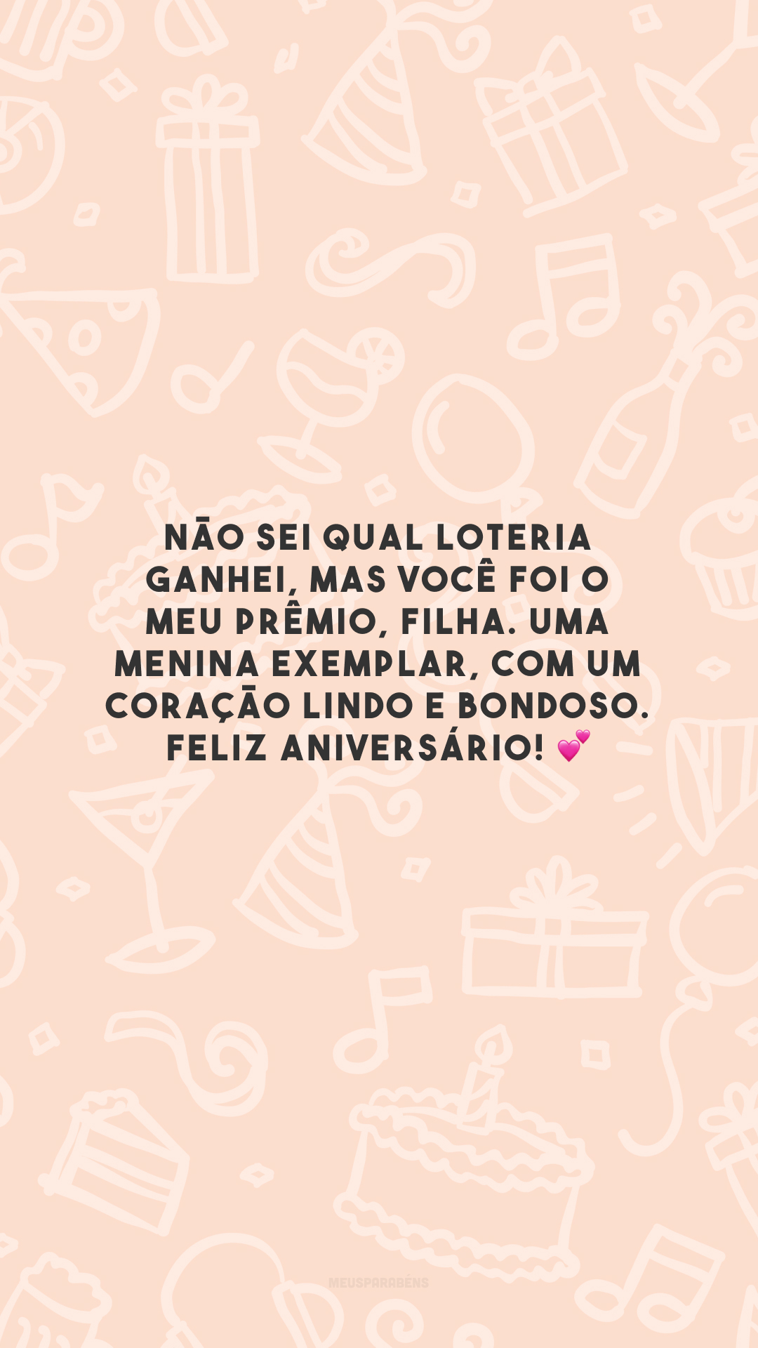 Não sei qual loteria ganhei, mas você foi o meu prêmio, filha. Uma menina exemplar, com um coração lindo e bondoso. Feliz aniversário! 💕