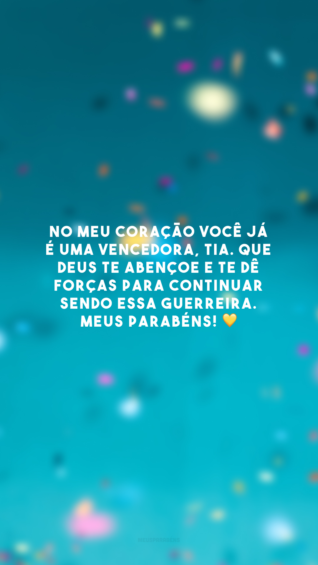 No meu coração você já é uma vencedora, tia. Que Deus te abençoe e te dê forças para continuar sendo essa guerreira. Meus parabéns! 💛