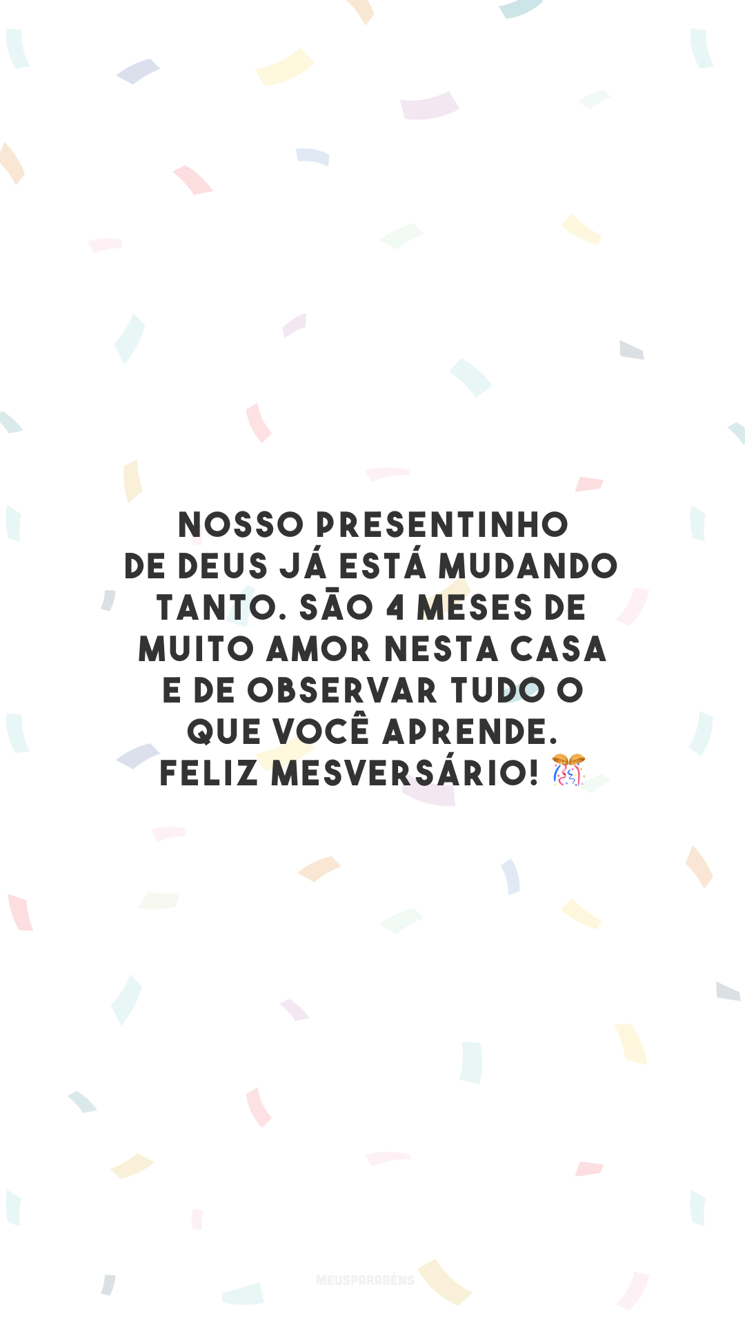 Nosso presentinho de Deus já está mudando tanto. São 4 meses de muito amor nesta casa e de observar tudo o que você aprende. Feliz mesversário! 🎊