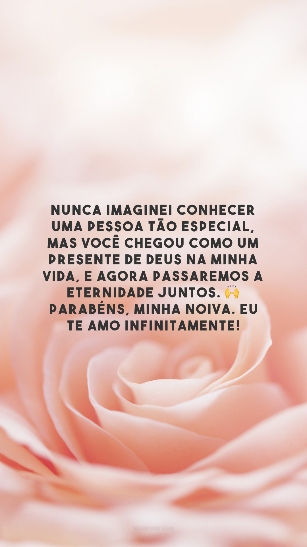 Nunca imaginei conhecer uma pessoa tão especial, mas você chegou como um presente de Deus na minha vida, e agora passaremos a eternidade juntos. 🙌 Parabéns, minha noiva. Eu te amo infinitamente!