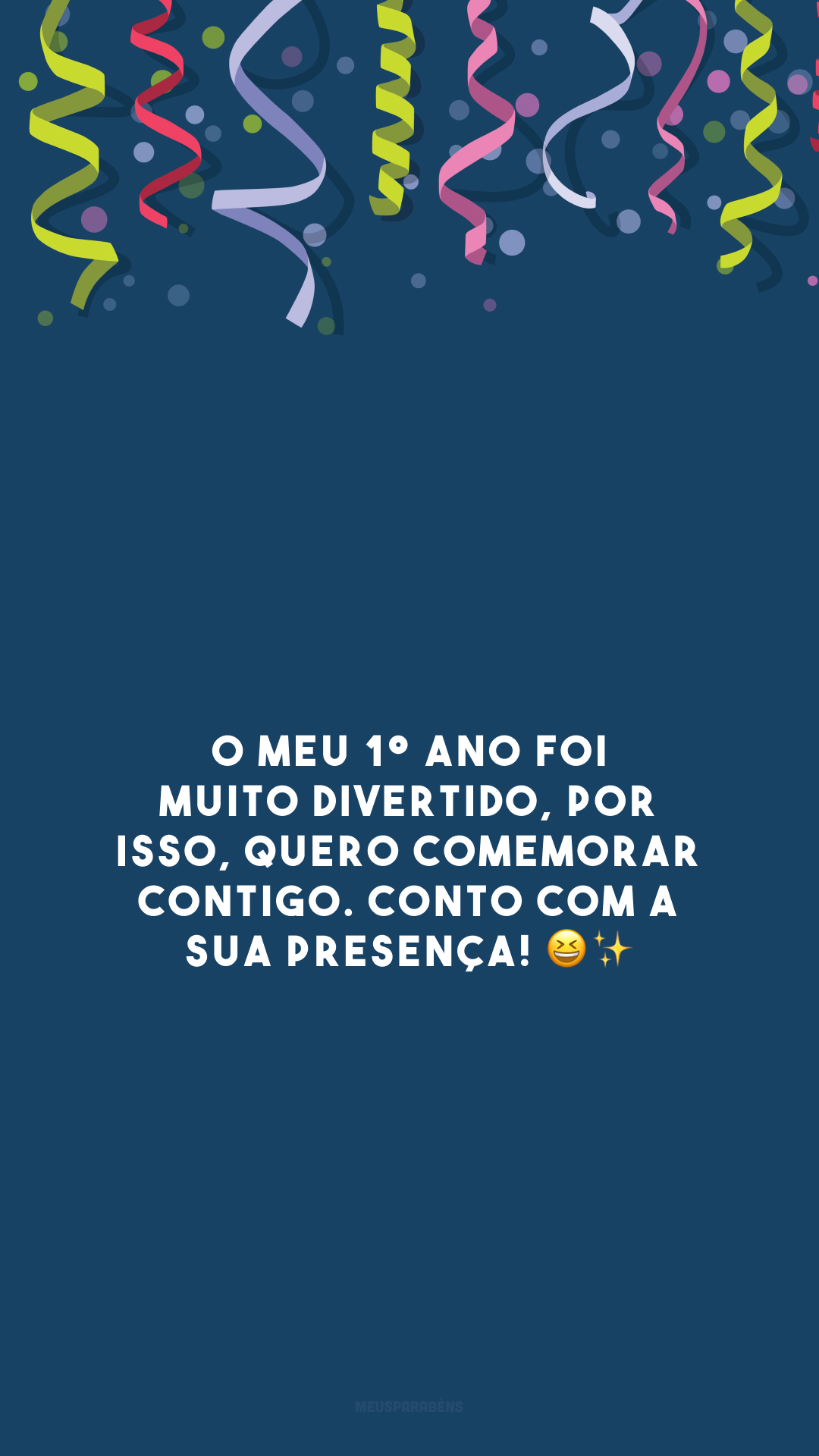 O meu 1º ano foi muito divertido, por isso, quero comemorar contigo. Conto com a sua presença! 😆✨