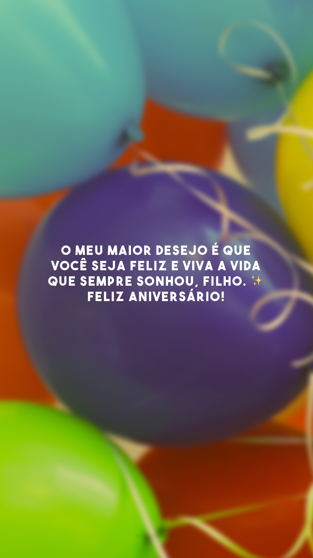 O meu maior desejo é que você seja feliz e viva a vida que sempre sonhou, filho. ✨ Feliz aniversário! 