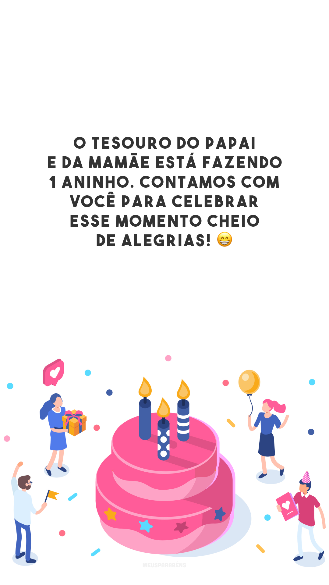 O tesouro do papai e da mamãe está fazendo 1 aninho. Contamos com você para celebrar esse momento cheio de alegrias! 😁