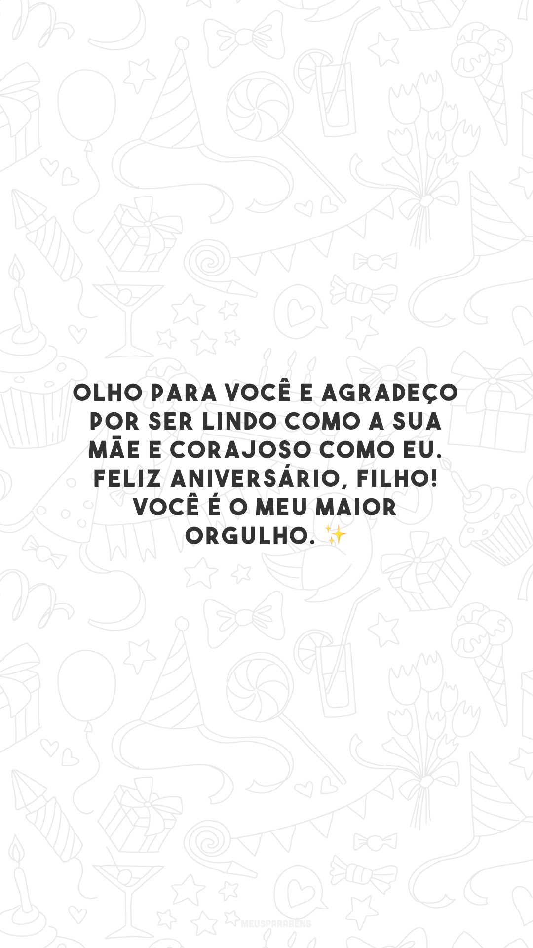 Olho para você e agradeço por ser lindo como a sua mãe e corajoso como eu. Feliz aniversário, filho! Você é o meu maior orgulho. ✨