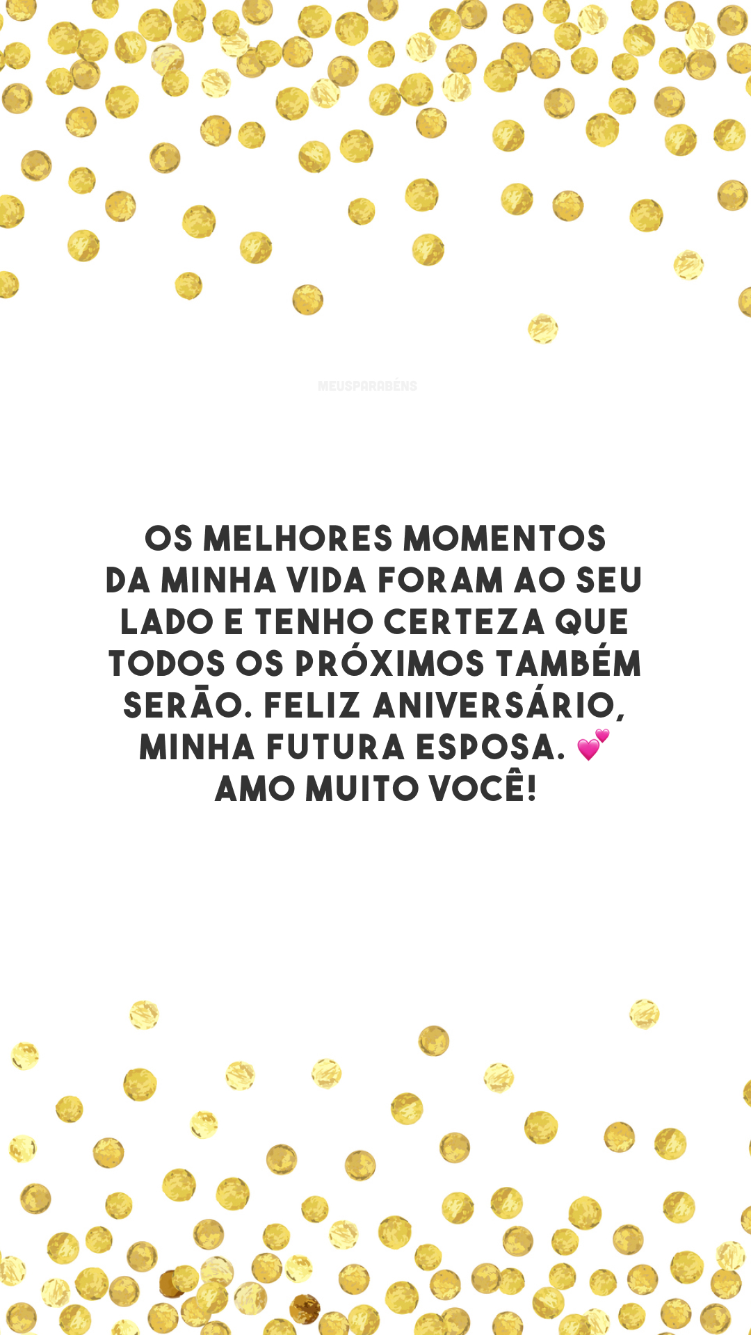 Os melhores momentos da minha vida foram ao seu lado e tenho certeza que todos os próximos também serão. Feliz aniversário, minha futura esposa. 💕 Amo muito você!