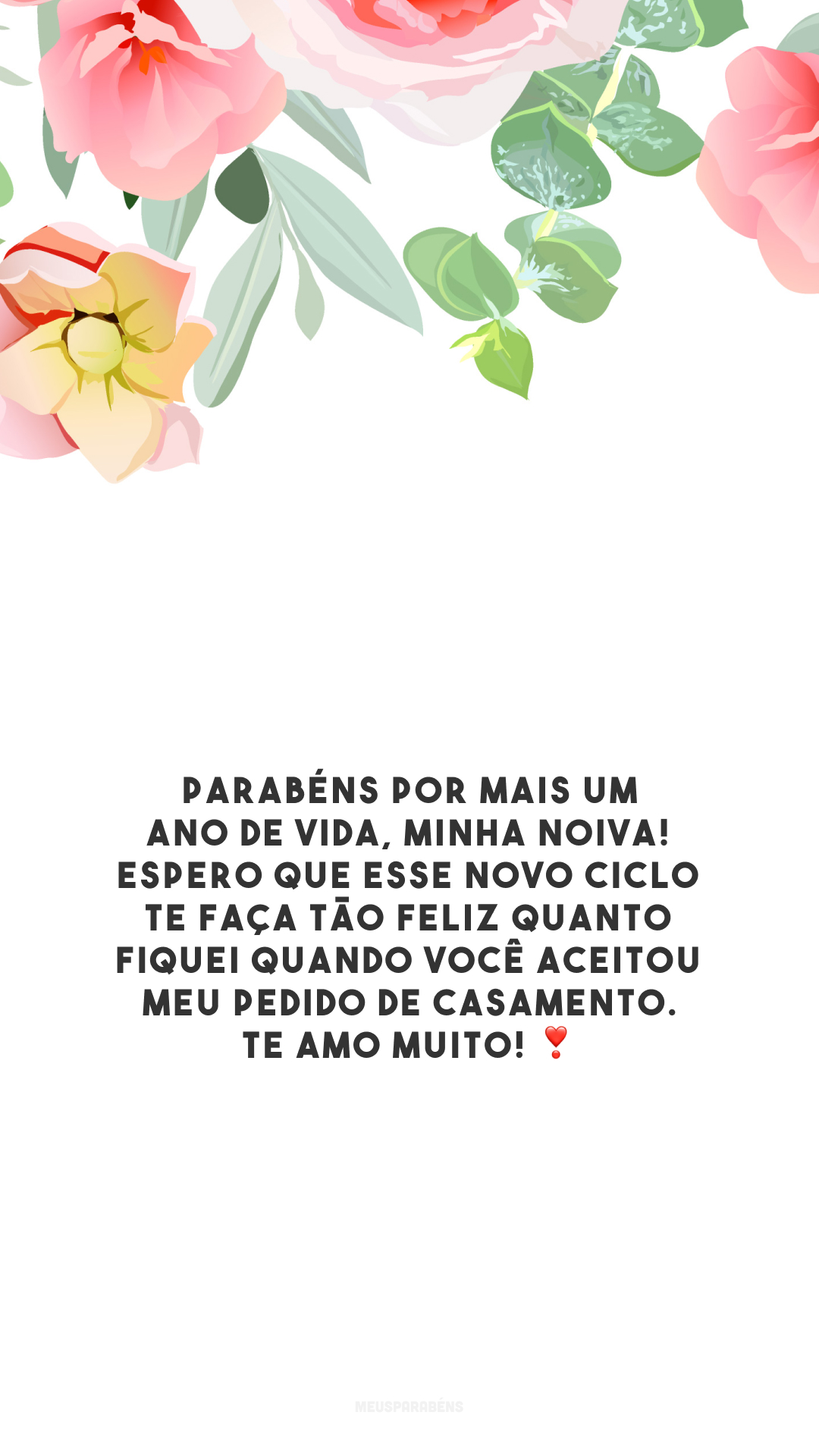 Parabéns por mais um ano de vida, minha noiva! Espero que esse novo ciclo te faça tão feliz quanto fiquei quando você aceitou meu pedido de casamento. Te amo muito! ❣️