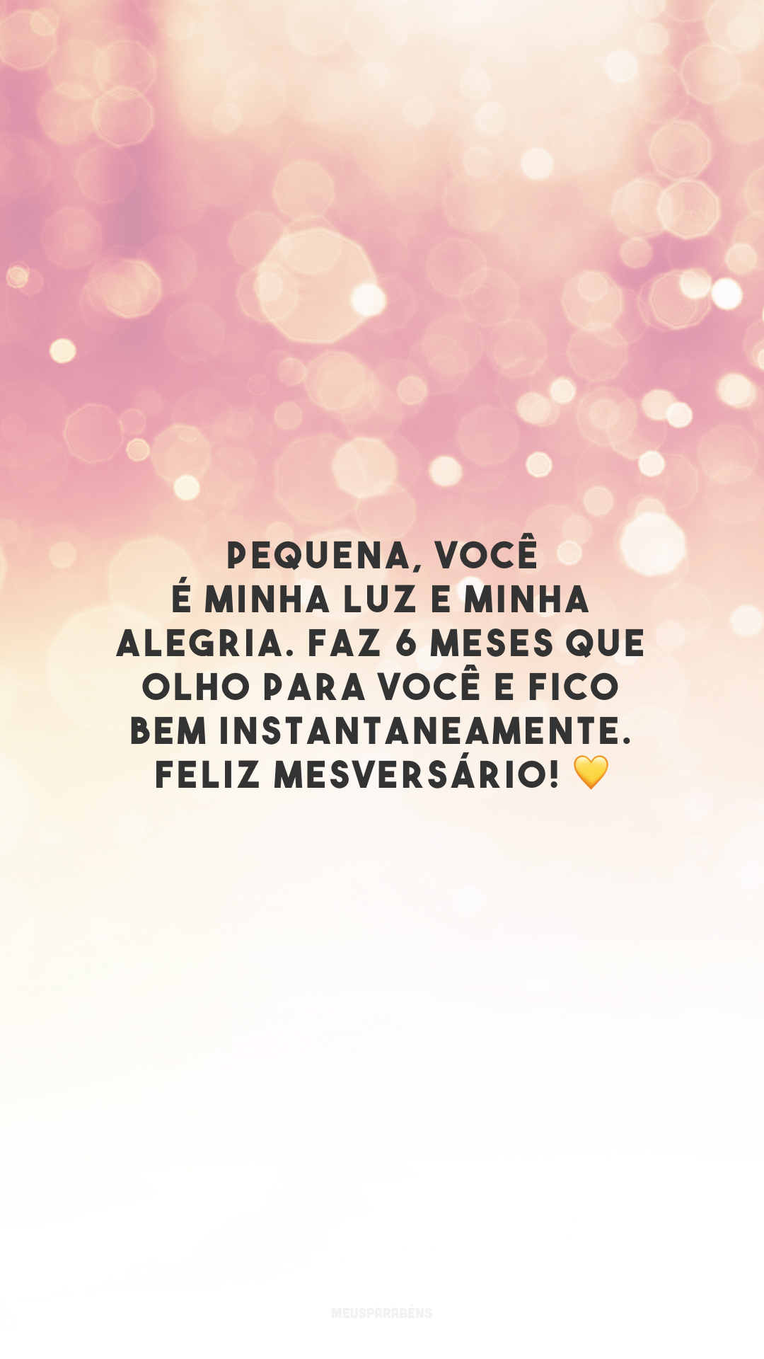 Pequena, você é minha luz e minha alegria. Faz 6 meses que olho para você e fico bem instantaneamente. Feliz mesversário! 💛