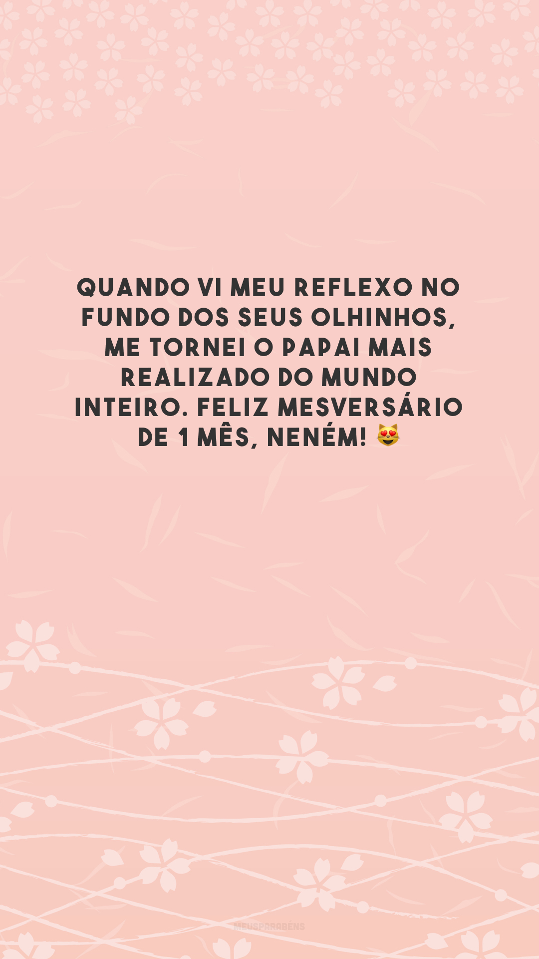 Quando vi meu reflexo no fundo dos seus olhinhos, me tornei o papai mais realizado do mundo inteiro. Feliz mesversário de 1 mês, neném! 😻