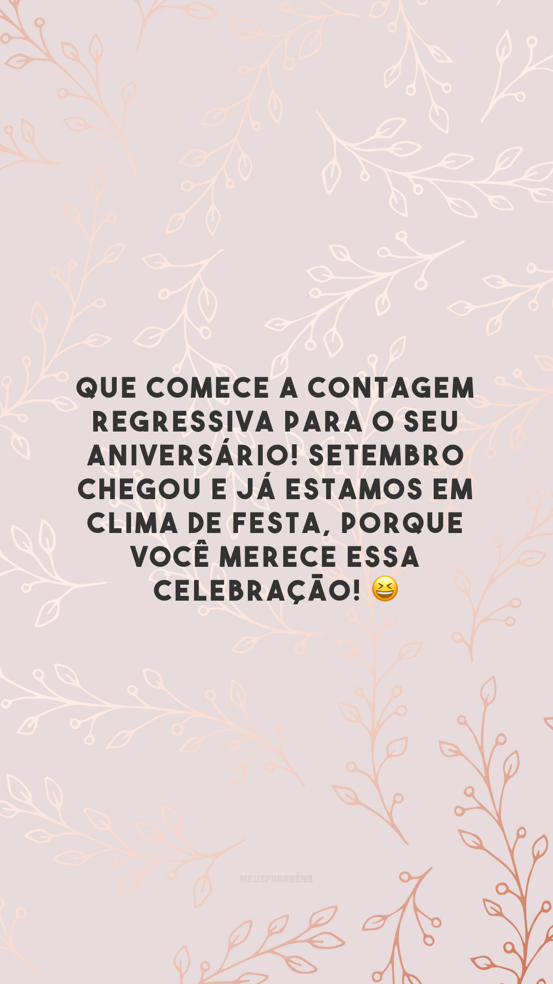 Que comece a contagem regressiva para o seu aniversário! Setembro chegou e já estamos em clima de festa, porque você merece essa celebração! 😆