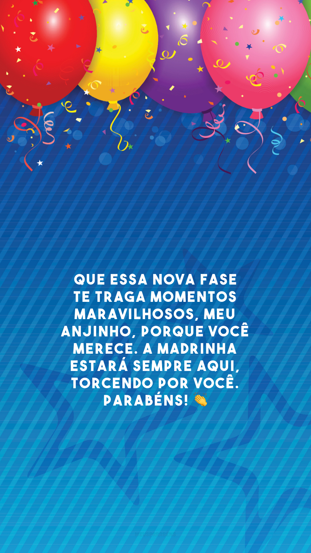 Que essa nova fase te traga momentos maravilhosos, meu anjinho, porque você merece. A madrinha estará sempre aqui, torcendo por você. Parabéns! 👏