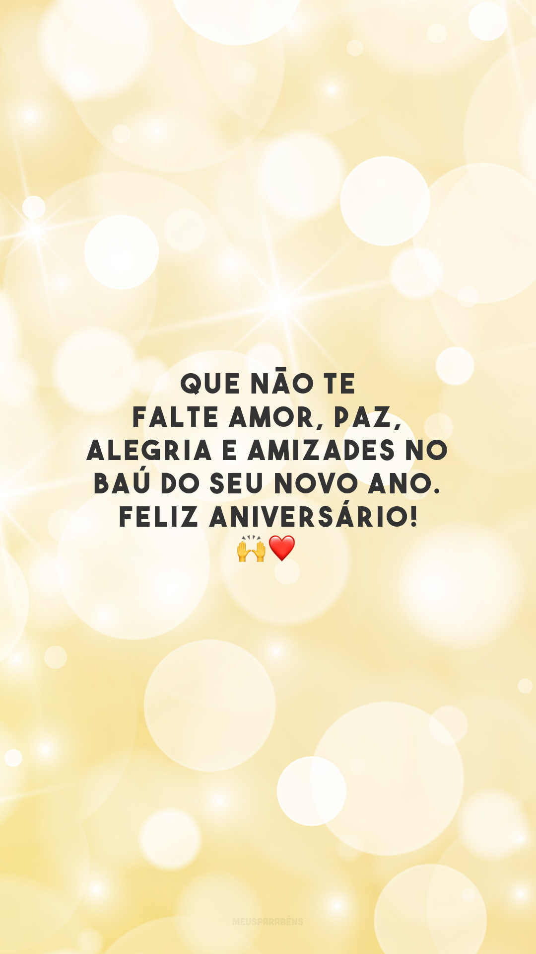 Que não te falte amor, paz, alegria e amizades no baú do seu novo ano. Feliz aniversário! 🙌❤️