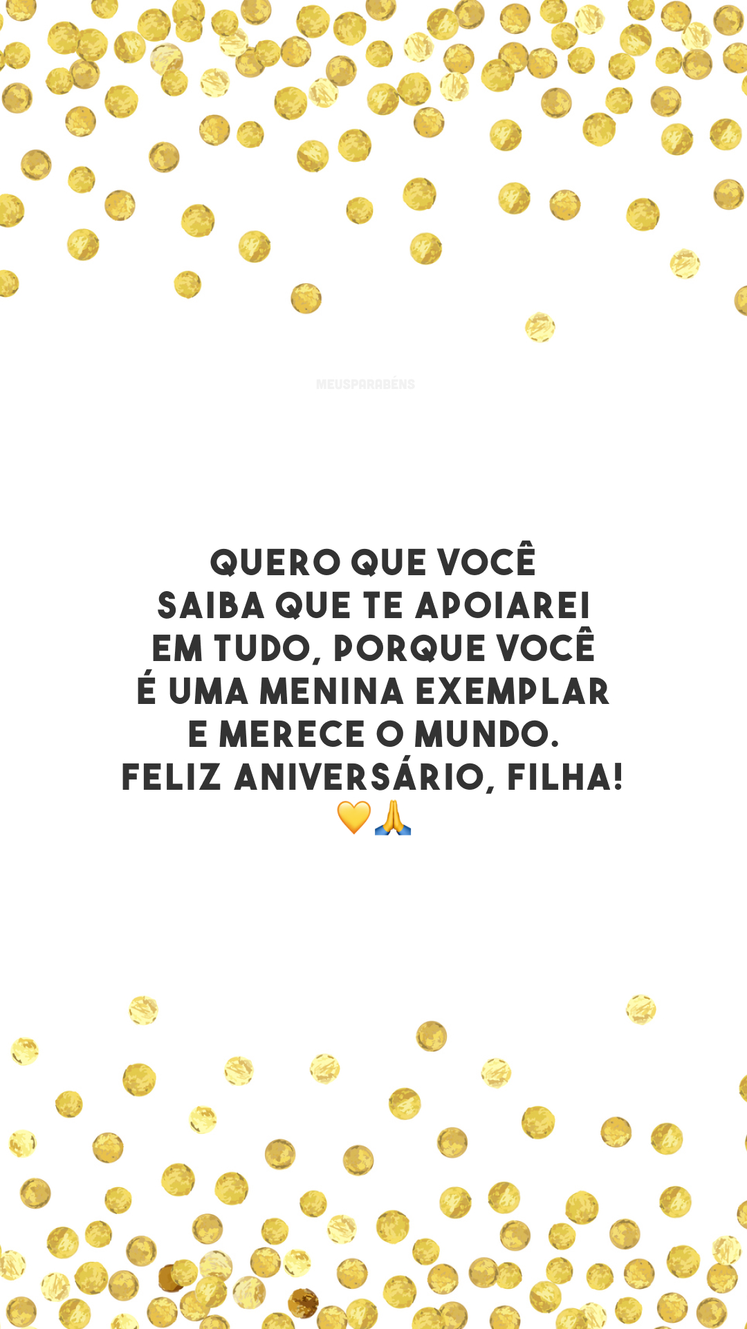 Quero que você saiba que te apoiarei em tudo, porque você é uma menina exemplar e merece o mundo. Feliz aniversário, filha! 💛🙏