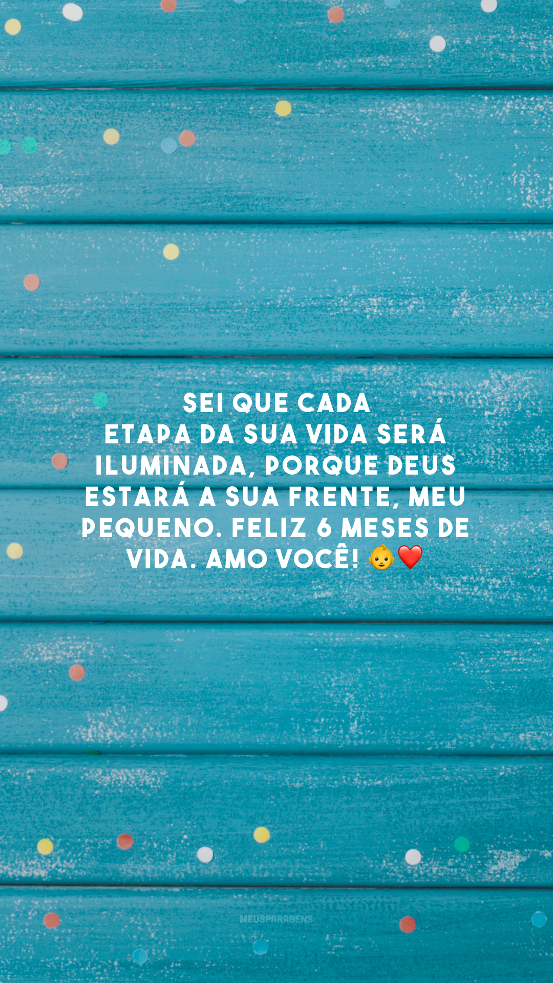 Sei que cada etapa da sua vida será iluminada, porque Deus estará a sua frente, meu pequeno. Feliz 6 meses de vida. Amo você! 👶❤️