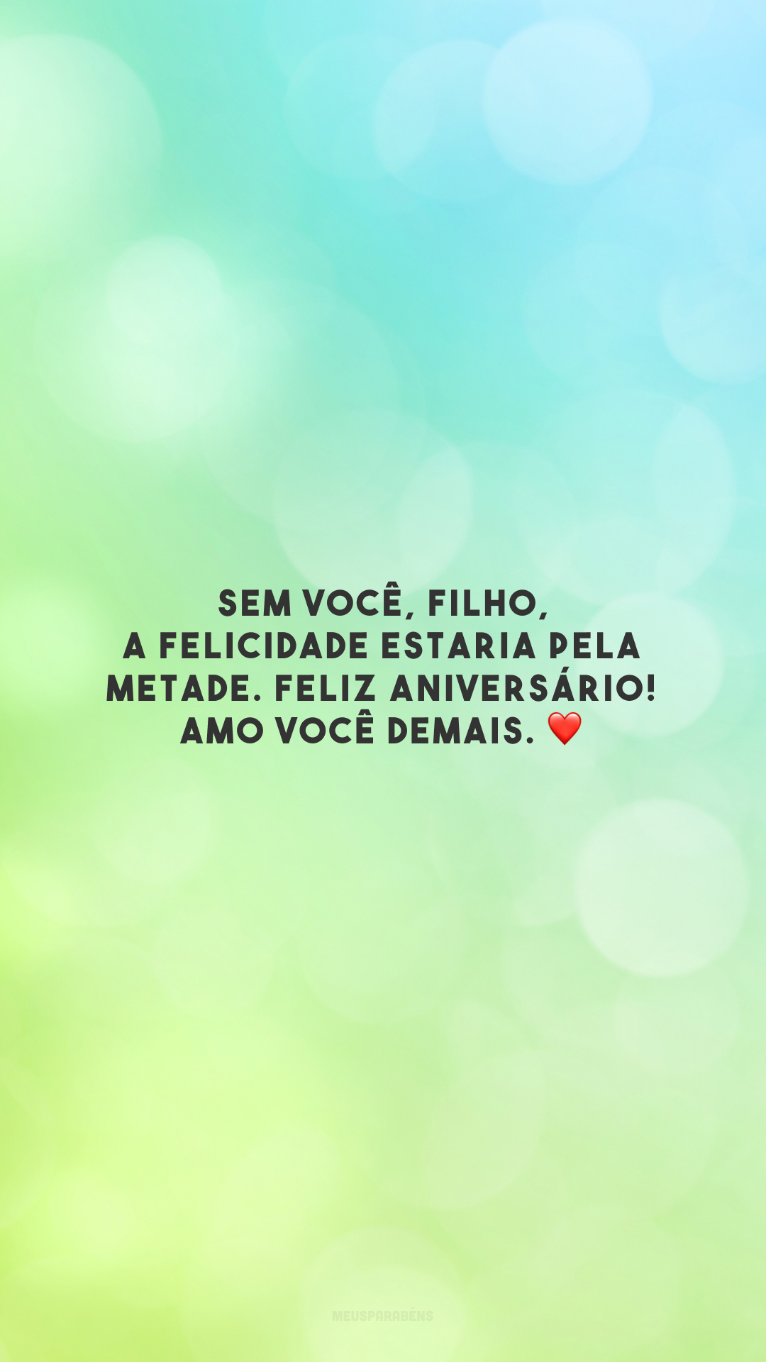 Sem você, filho, a felicidade estaria pela metade. Feliz aniversário! Amo você demais. ❤️