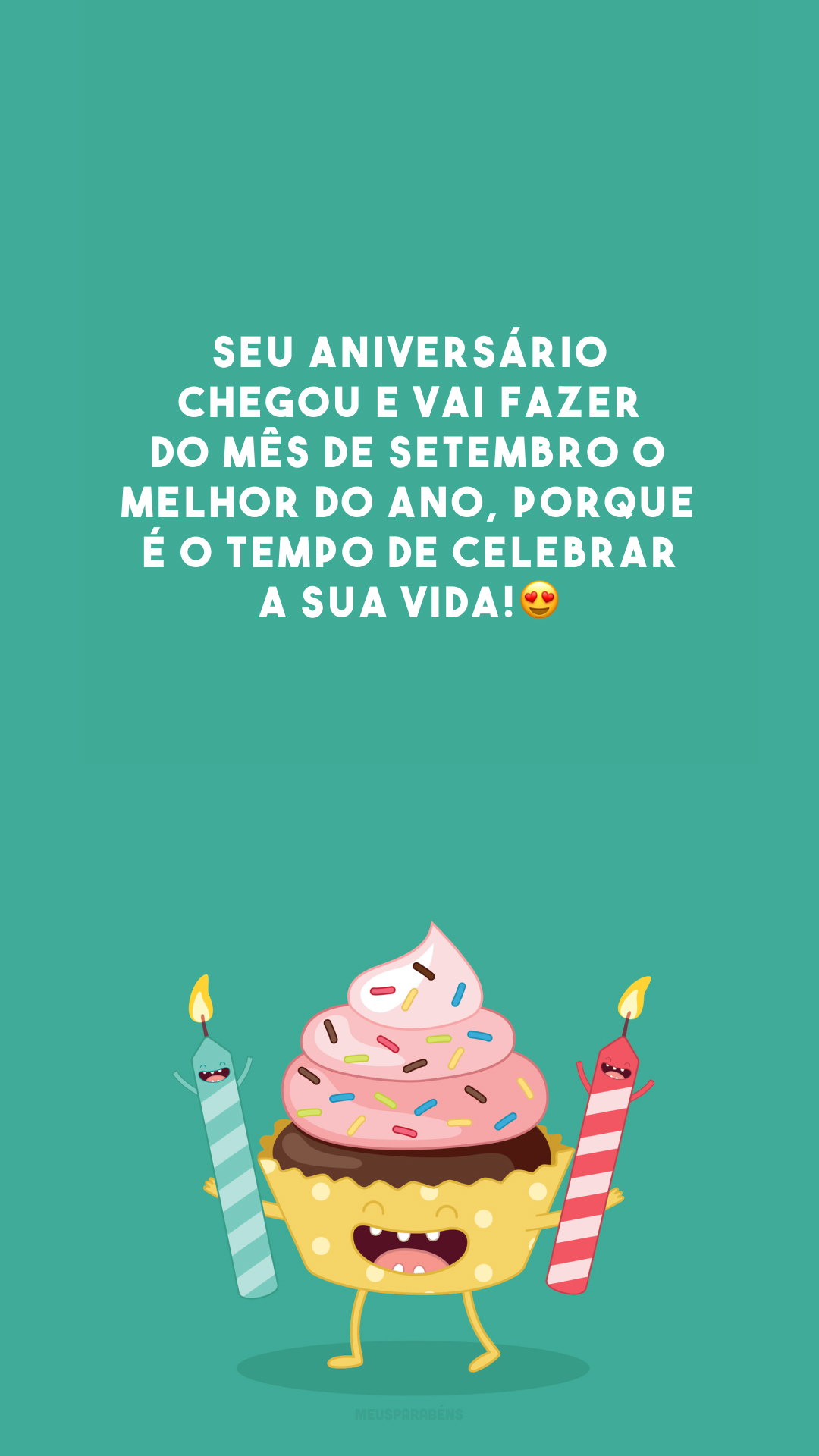 Seu aniversário chegou e vai fazer do mês de setembro o melhor do ano, porque é o tempo de celebrar a sua vida!😍