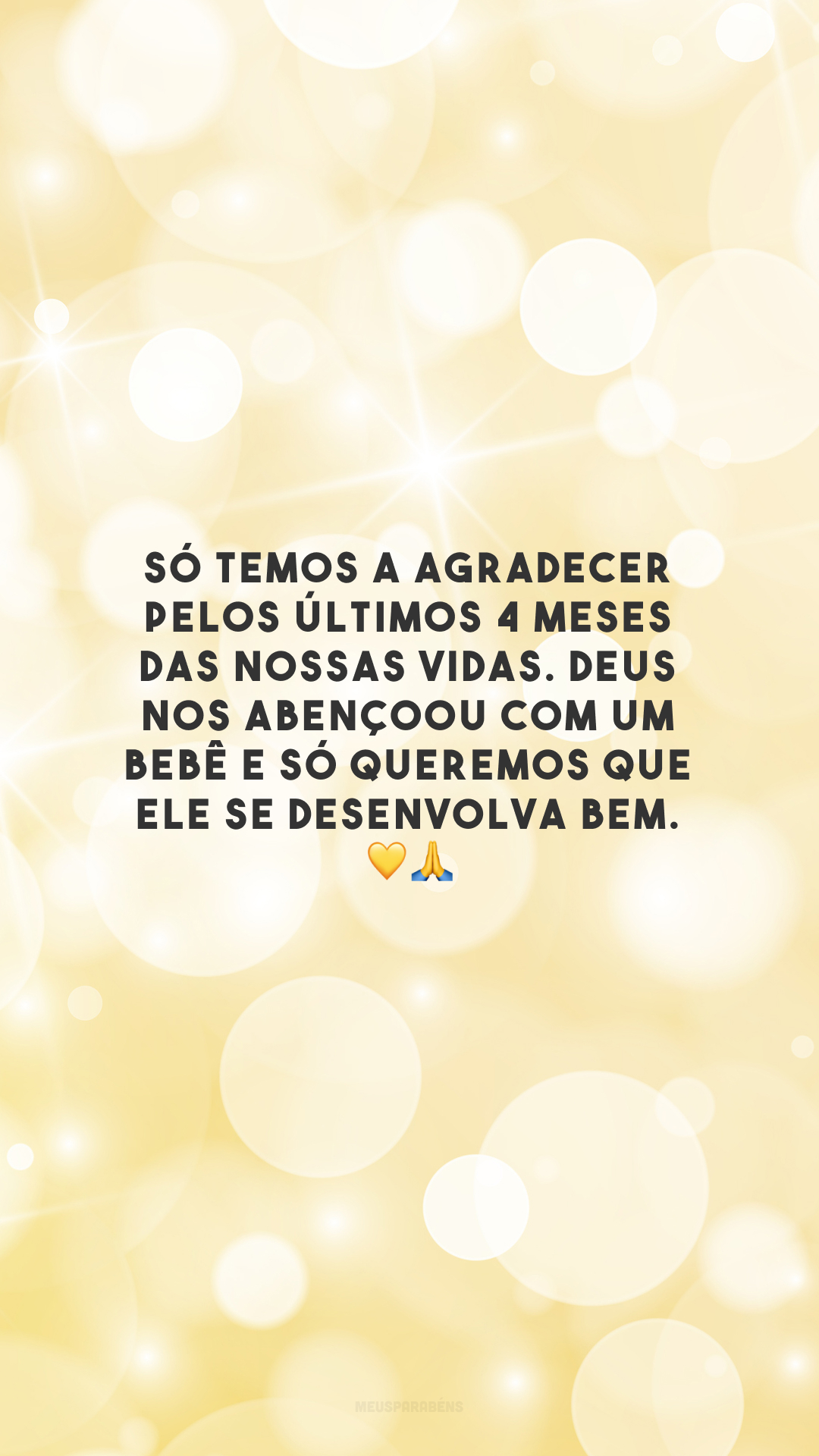 Só temos a agradecer pelos últimos 4 meses das nossas vidas. Deus nos abençoou com um bebê e só queremos que ele se desenvolva bem. 💛🙏