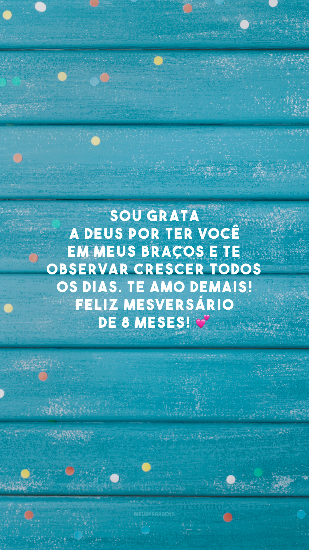 Sou grata a Deus por ter você em meus braços e te observar crescer todos os dias. Te amo demais! Feliz mesversário de 8 meses! 💕