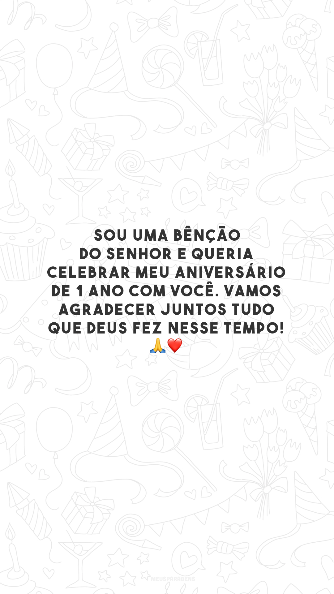 Sou uma bênção do Senhor e queria celebrar meu aniversário de 1 ano com você. Vamos agradecer juntos tudo que Deus fez nesse tempo! 🙏❤️